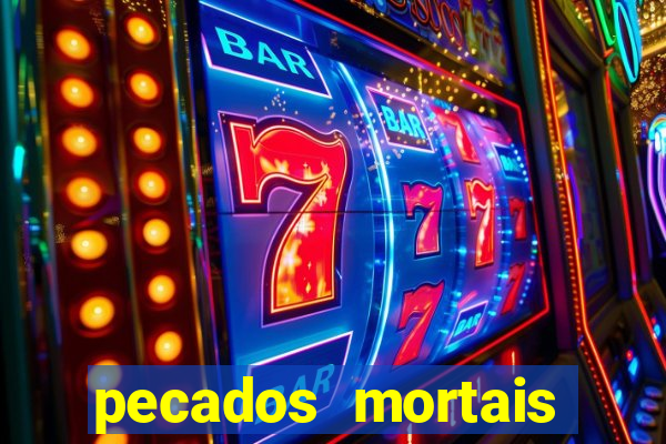 pecados mortais para confessar